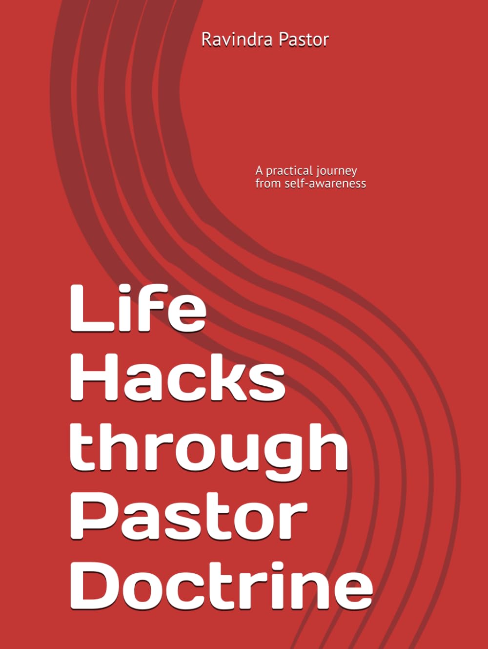 Life Hacks through Pastor Doctrine: A practical journey from self-awareness