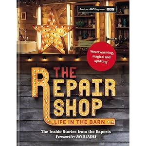 The Repair Shop: LIFE IN THE BARN: The Inside Stories from the Experts: THE BRAND NEW BOOK FOR 2022