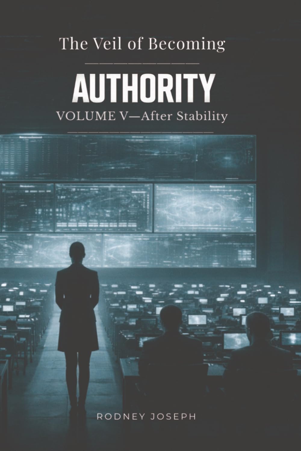Volume V — After Stability: AUTHORITY (The Veil of Becoming)