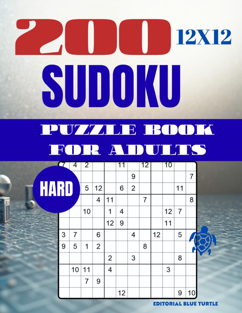 Sudoku 12×12 Puzzle for Adults – Hard (200 Puzzles): 200 Hard 12×12 Sudoku Puzzles – Advanced Large Grid Brain Games and Logic Challenges (2026)
