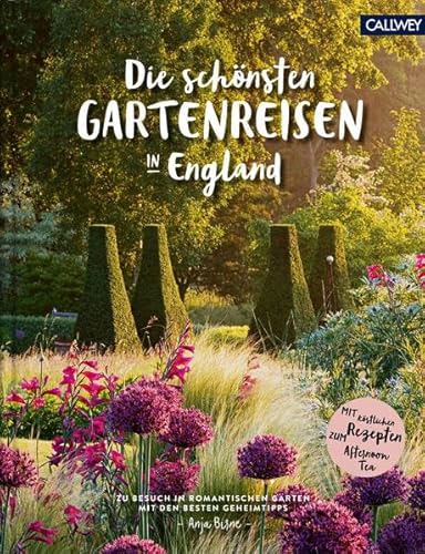 Die schönsten Gartenreisen in England: Zu Besuch in romantischen Gärten mit den besten Geheimtipps., 45