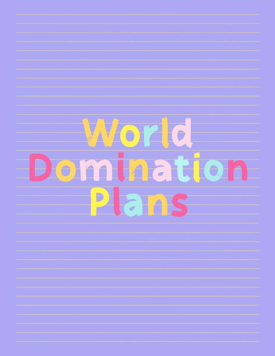 World Domination Plans: Fancy Colorful Lined Journal, Large College Ruled Notebook for Teens Kids Students Girls Teachers Moms Univeristy School Notes Gift