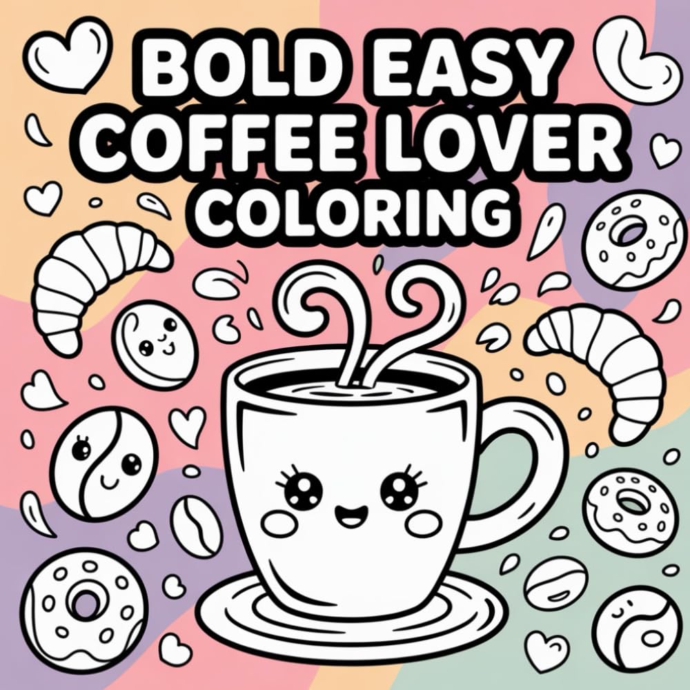 Bold Easy Coffee Lover Coloring: A fun and relaxing coffee themed journey perfect for adults and kids who love coloring.