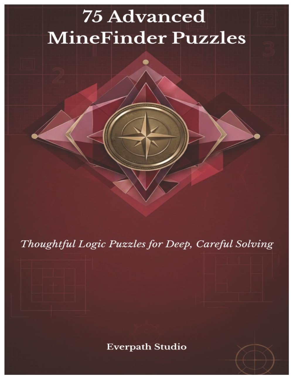 75 Advanced MineFinder Puzzles: Thoughtful Logic Puzzles for Deep, Careful Solving (Everpath Studio MineFinder Series)