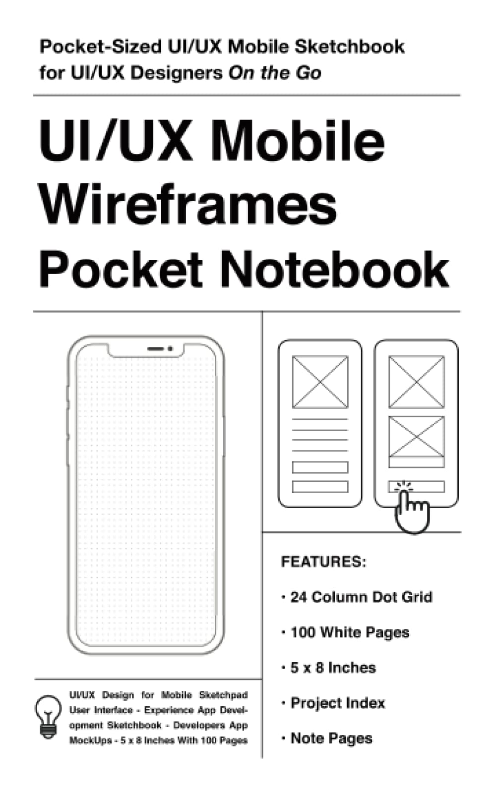 UI/UX Mobile Wireframes Pocket Notebook: Mobile UI/UX Pocket-Sized Sketchpad User Interface Experience App Development Sketchbook Developers App MockUps. 5 x 8 Inches (127 x 203.2 mm) With 100 Pages