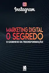 Marketing Digital O Segredo - Instagram: o Caminho da Transformação