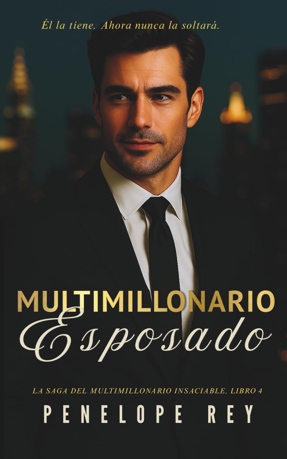 Multimillonario Esposado: La Saga Del Multimillonario Insaciable, Libro 4