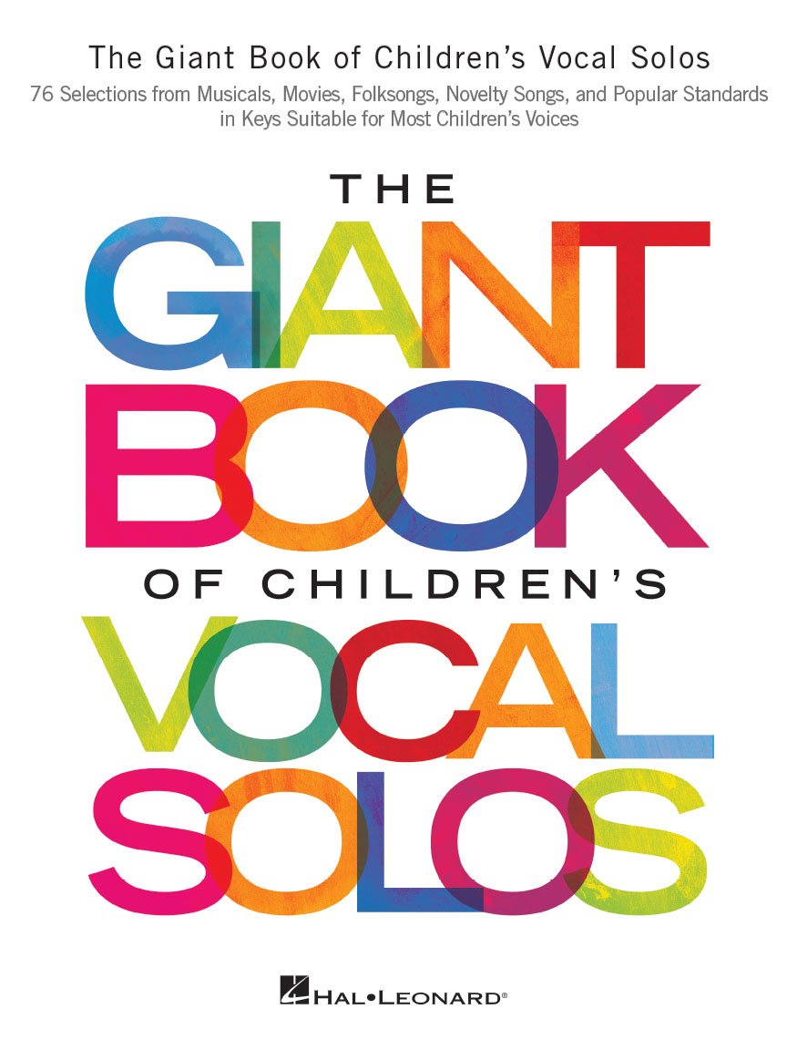 The Giant Book of Children's Vocal Solos | Vocal Sheet Music for Beginners | 76 Selections from Musicals, Movies, and Standards | Piano and Voice Songbook for Young Performers | Vocal Collection