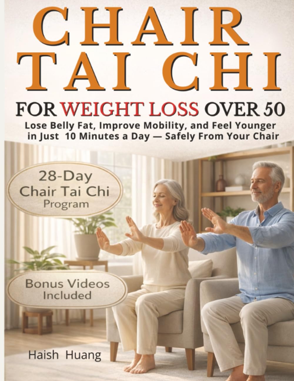 Chair Tai Chi for Weight Loss After 50: Lose Belly Fat, Improve Mobility, and Feel Younger in Just 10 Minutes a Day — Safely From Your Chair