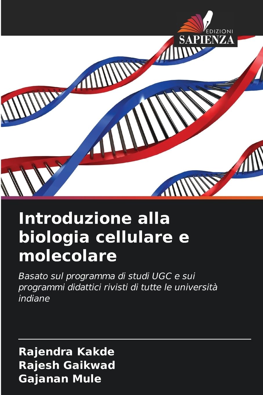 Introduzione alla biologia cellulare e molecolare: Basato sul programma di studi UGC e sui programmi didattici rivisti di tutte le università indiane