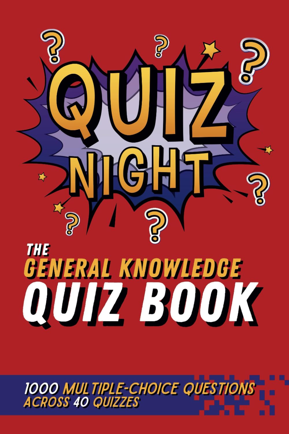 Quiz Night! The General Knowledge Quiz Book: 1,000 Multiple Choice Questions Across 40 Quizzes