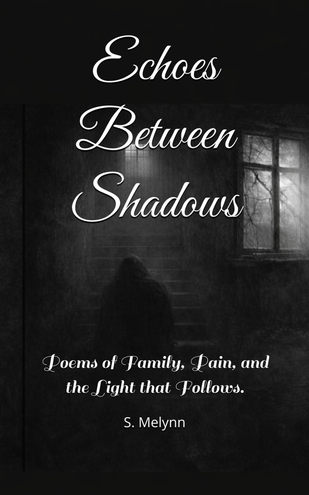 Echoes Between Shadows: Poems of Family, Pain, and the Light that Follows.