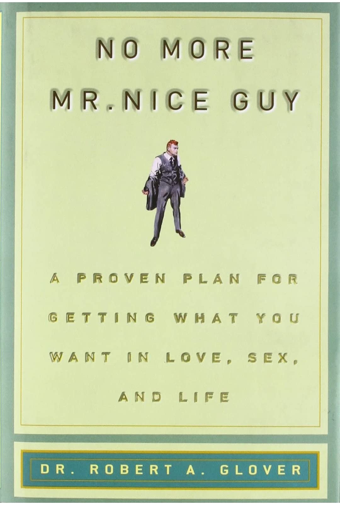 No More Mr. Nice Guy: A Proven Plan for Getting What You Want in Love, Sex and Life Paperback – Import, 30 September 2004