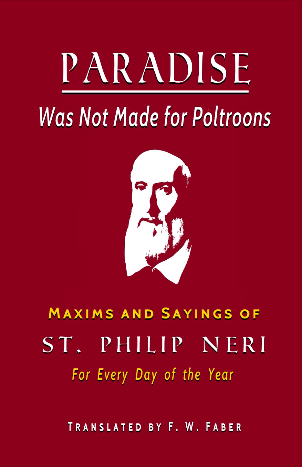 Paradise was Not Made for Poltroons: Maxims and Sayings of St. Philip Neri