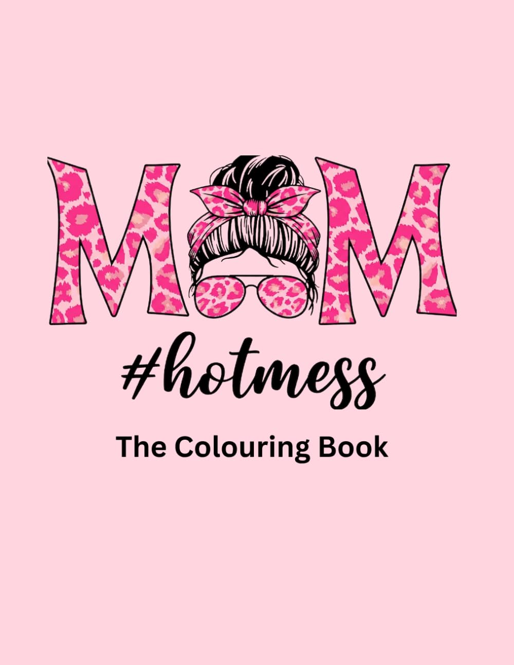 MOM #hotmess: The Colouring Book