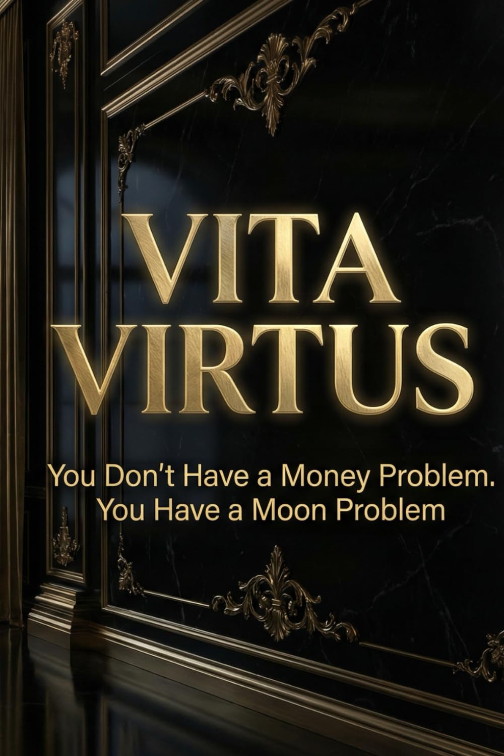 The Moon Is to Blame for Your Finances: Healing Emotional Scarcity Through Lunar Timing and Ritual (The Moon Was the Cause)