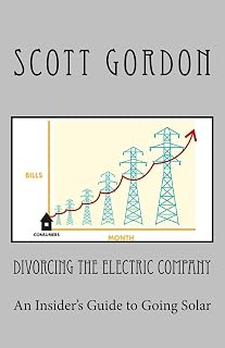 Divorcing The Electric Company: The Savvy Buyer’s Guide to Solar Electricity