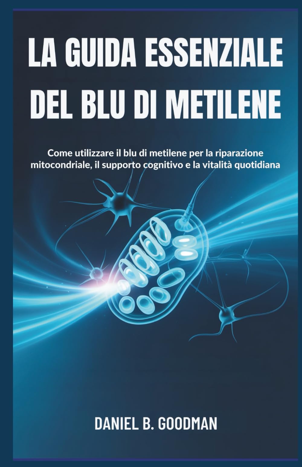 LA GUIDA ESSENZIALE DEL BLU DI METILENE: Come utilizzare il blu di metilene per la riparazione mitocondriale, il supporto cognitivo e la vitalità quotidiana
