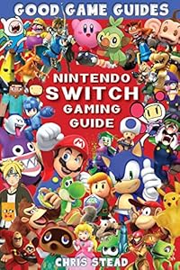Nintendo Switch Gaming Guide: Overview of the best Nintendo video games, cheats and accessories (Good Game Guides) (English Edition)