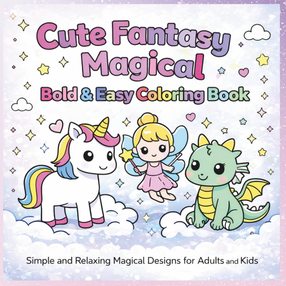 Cute Fantasy Magical Coloring Book for Kids & Adults , Bold & Easy Unicorn, Fairy & Dragon Coloring Pages for Relaxation
