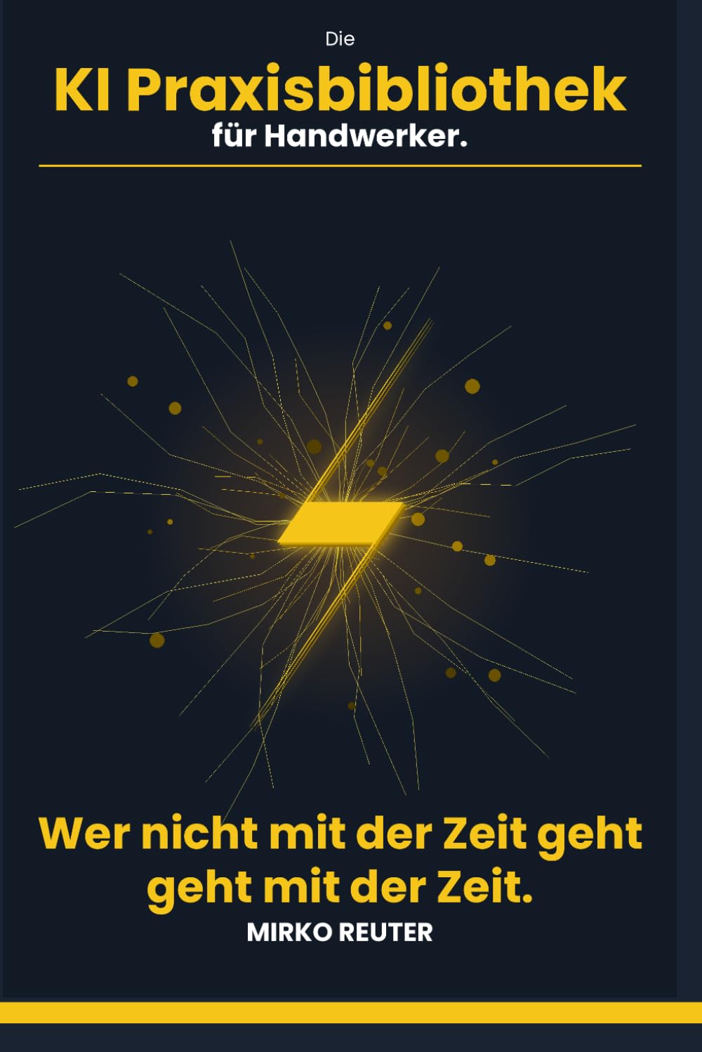 Die KI Praxisbibliothek für Handwerker: Mit ChatGPT Angebote,Reklamationen und Kundentexte in Minuten schreiben - KI-Prompts für Elektriker, Maler, ... mehr (Die KI Business Praxisbibliothek)