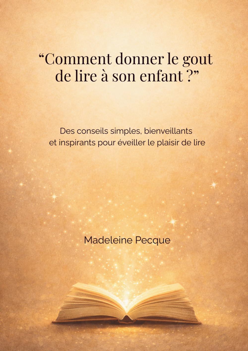 Comment donner le goût de lire à son enfant - Guide pratique et bienveillant pour parents - De 3 à 12 ans: Aider son enfant à aimer lire sans ... la lecture en un moment de plaisir partagé