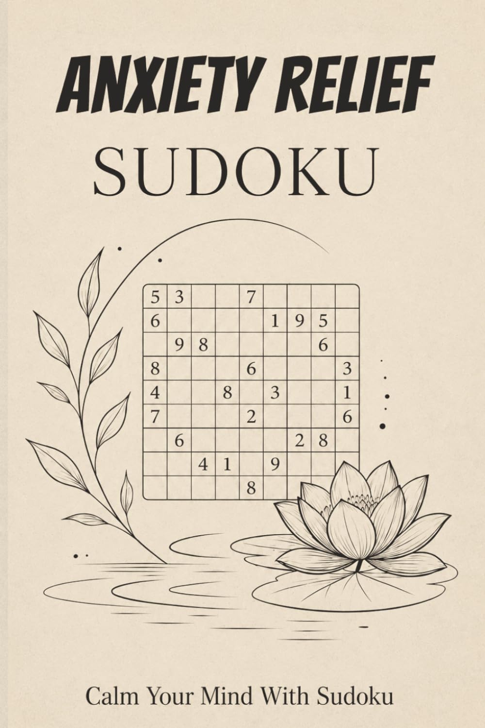 Anxiety Relief Sudoku Puzzle Book: Sudoku Puzzles for Anxiety Relief | Calm Your Mind With Sudoku | 6x9 Inches, 110 pages | 50+ Puzzles | Solutions Included