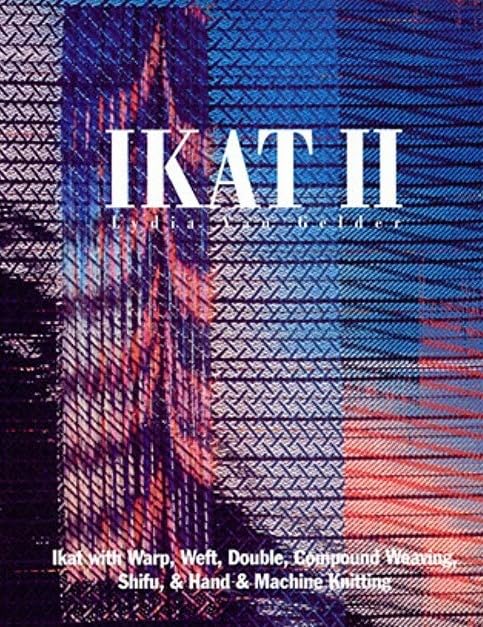 Ikat II : Ikat with Warp, Weft, Double, Compound Weaving, Shifu, and Machine Knitting      Paperback – January 1, 1996