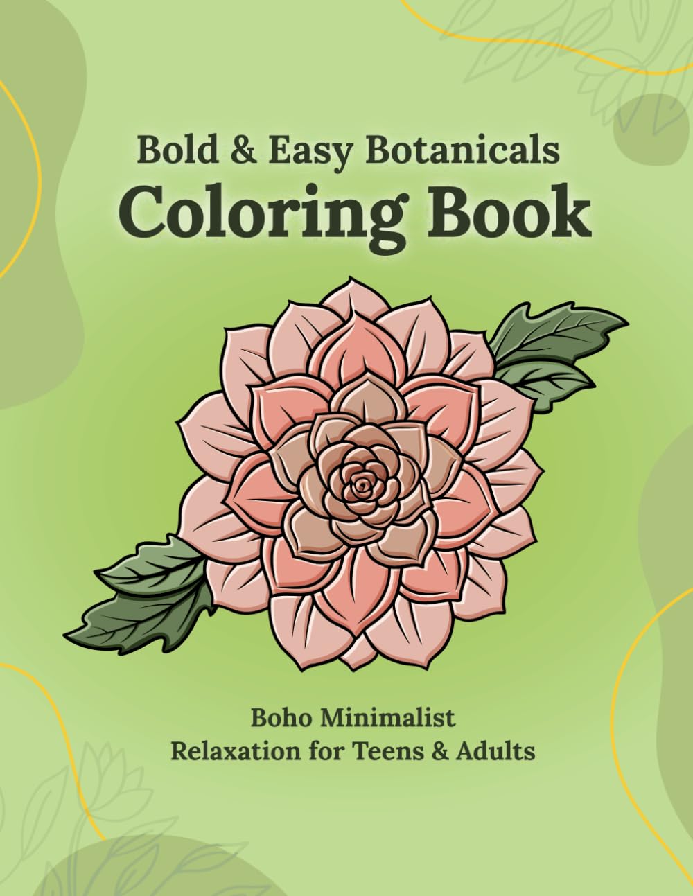 Boho Minimalist: Bold & Easy Botanicals: A Relaxing Coloring Book for Teens and Adults with exotic Plants and Flowers Designs (Boho Minimalist Collection)