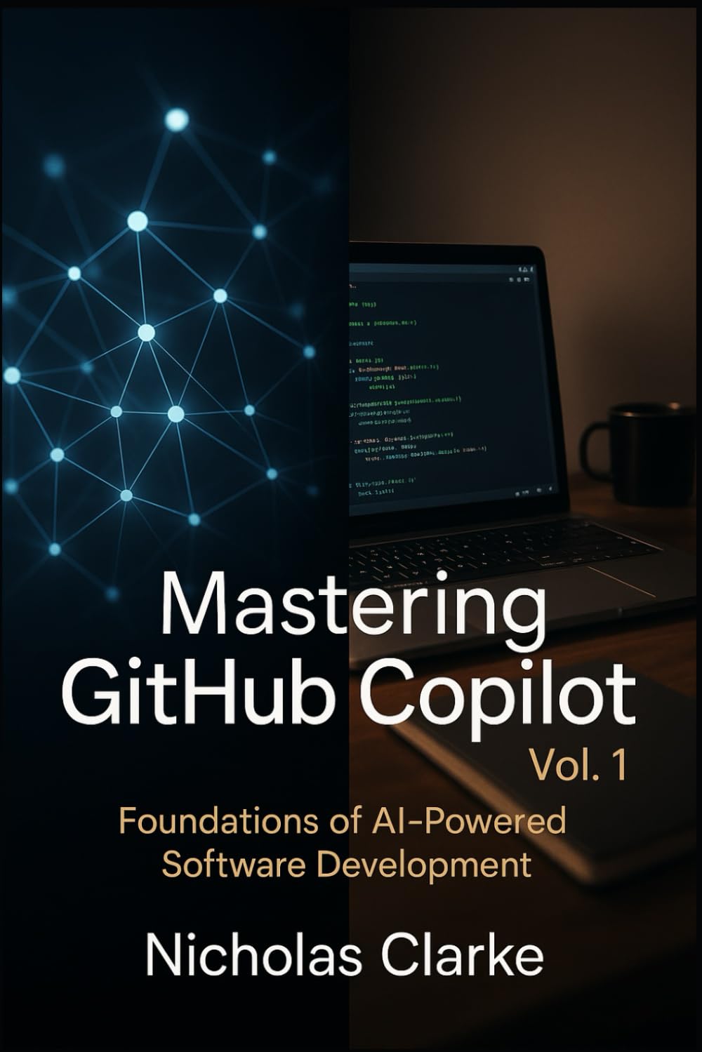 Mastering GitHub Copilot, Vol. 1: Foundations of AI-Powered Software Development