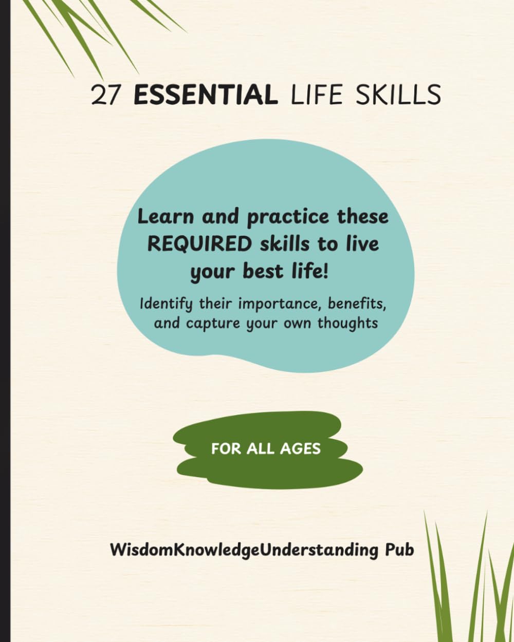 27 ESSENTIAL LIFE SKILLS: Learn and practice these REQUIRED skills to live your best life! For all ages