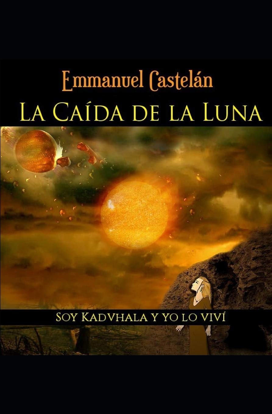 La Caída de la Luna: Soy kadvhala y yo lo viví (Spanish Edition)