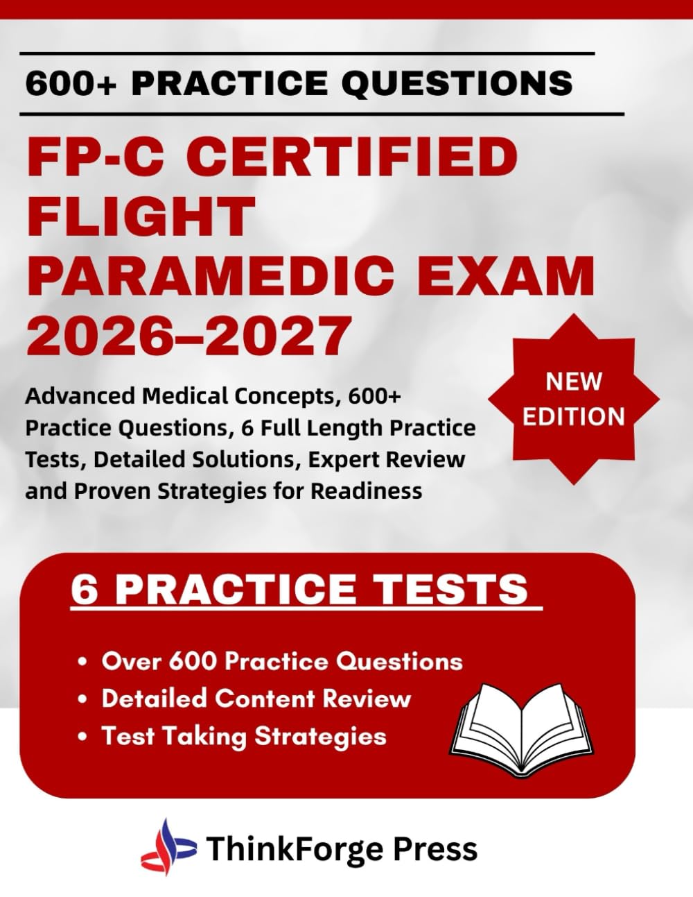FP-C CERTIFIED FLIGHT PARAMEDIC EXAM 2026–2027: Advanced Medical Concepts, 600+ Practice Questions, 6 Full Length Practice Tests, Detailed Solutions, Expert Review and Proven Strategies for Readiness