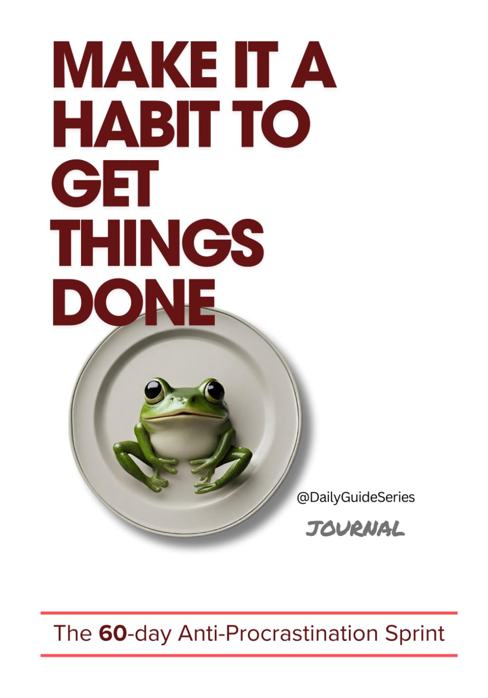Make it a habit to get things done: The 60 day anti procrastination journal