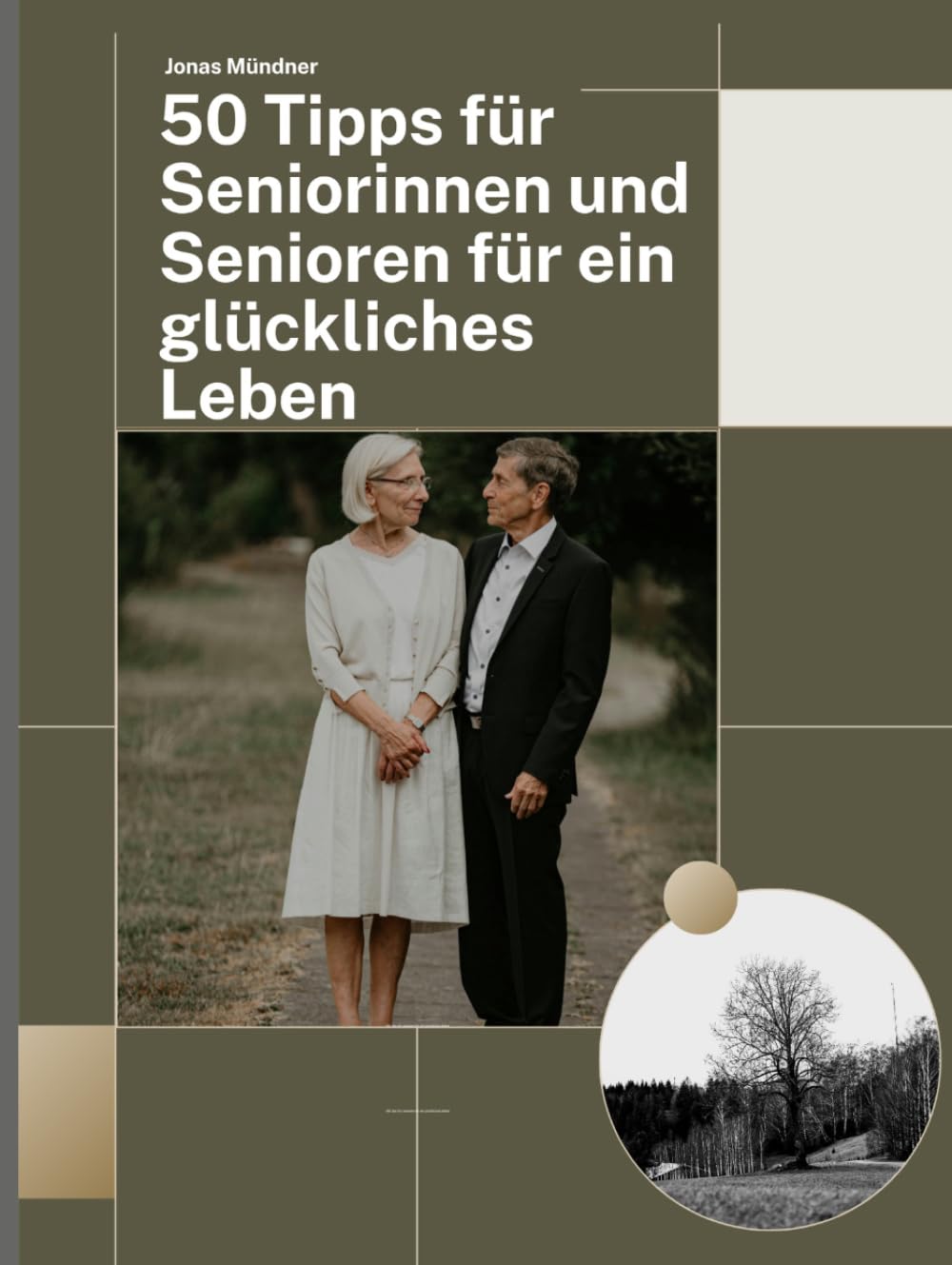 50 Tipps für Seniorinnen und Senioren für ein glückliches Leben: Ein persönlicher Begleiter für mehr Freude, Gelassenheit und Mut in den besten Jahren