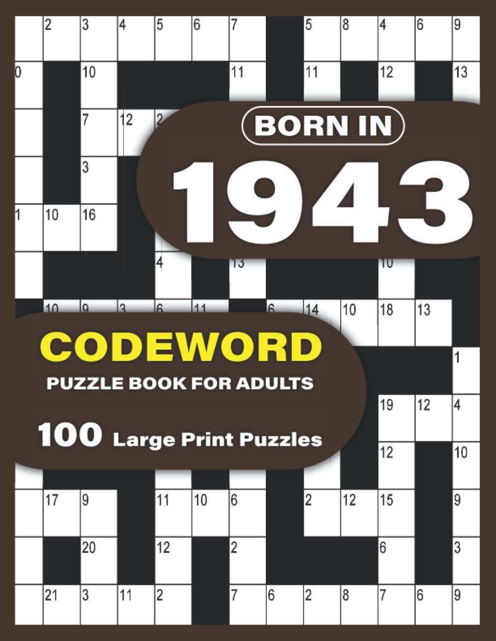 Born In 1943: Codeword Puzzle Book For Adults: Large Print codebreaker Puzzle Book For Adults To Enjoy Sunday With Word Puzzles For Mums Dad Seniors And Elderly Who Were Born in 1943