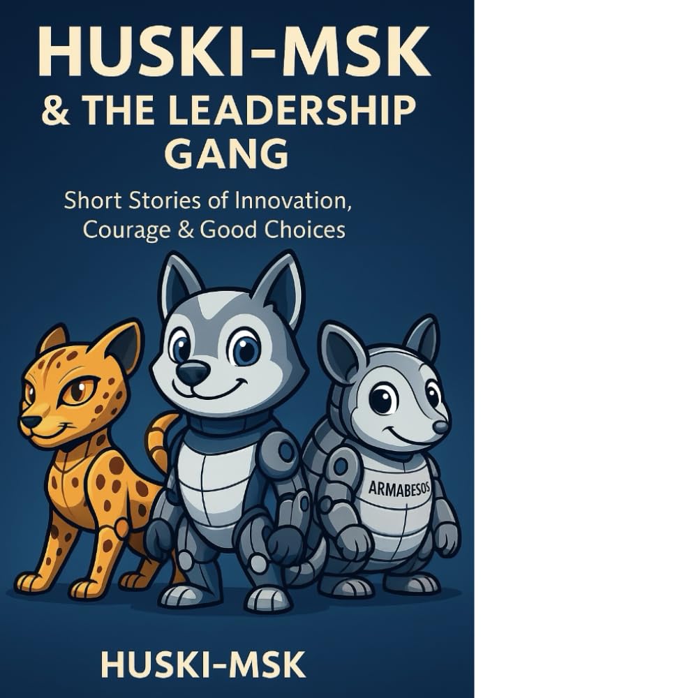 Huski-Msk™ & The Leadership Gang™: Short Stories of Innovation, Courage & Good Choices