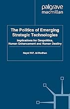 The Politics of Emerging Strategic Technologies: Implications for Geopolitics, Human Enhancement and Human Destiny (St Antony's Series)