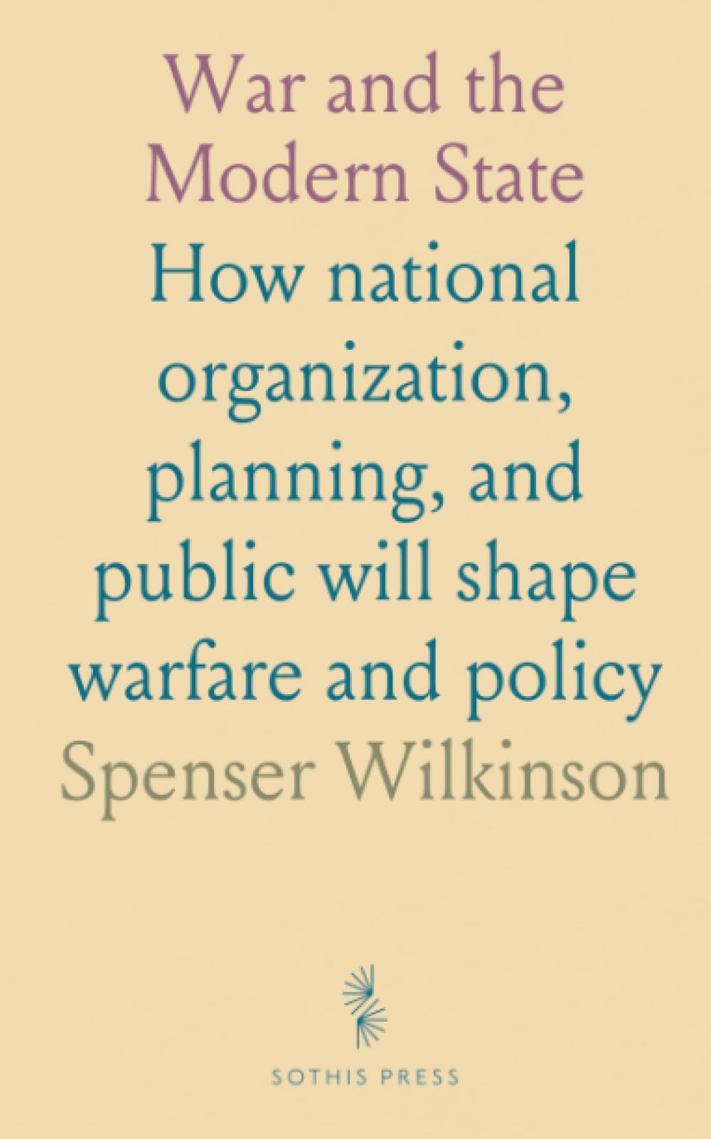 War and the Modern State: How national organization, planning, and public will shape warfare and policy