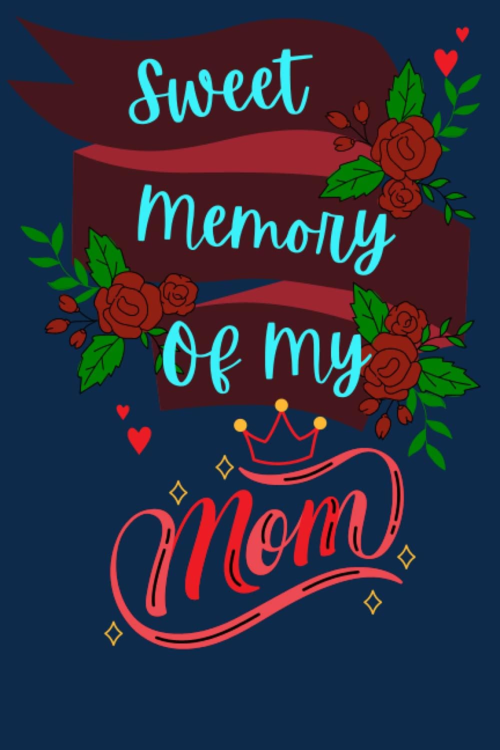 Sweet Memory of My Mom: Sensible Guidance For Living With Loss
