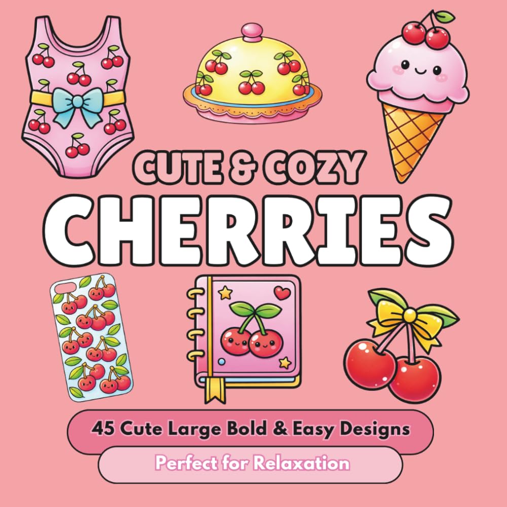 Cute & Cozy Cherries: Bold & Easy Coloring Book for Adults: Sweet Cherry Aesthetic, Cute Desserts, Accessories & Cozy Girly Designs