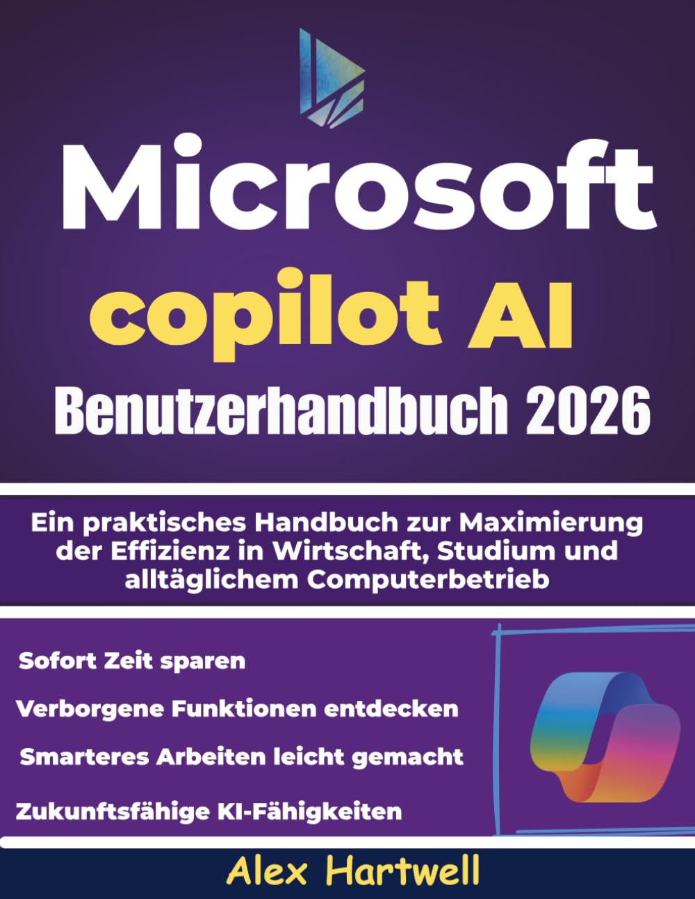 Microsoft Copilot AI Benutzerhandbuch 2026: Ein praktisches Handbuch zur Maximierung der Effizienz in Wirtschaft, Studium und alltäglichem Computerbetrieb