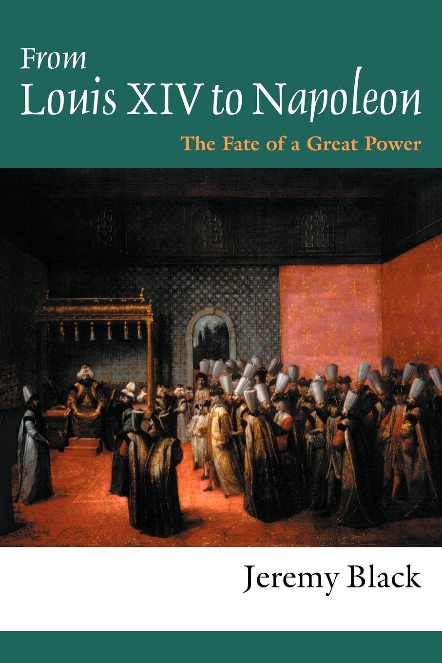 From Louis XIV to Napoleon by Professor Jeremy Black, Jeremy ... - 9781857289343