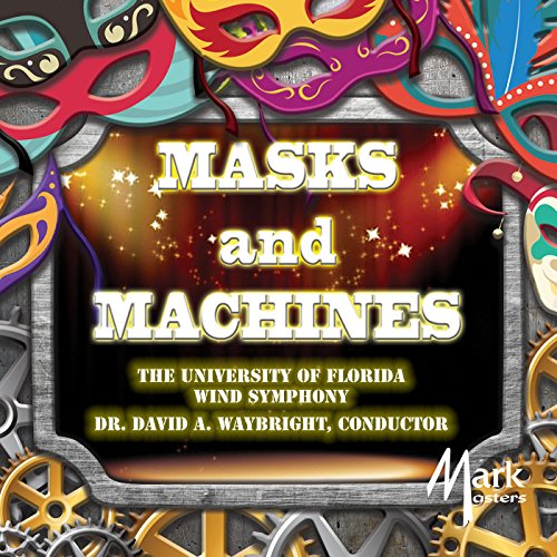 Play Masks & Machines by University Of Florida Wind Symphony on Amazon