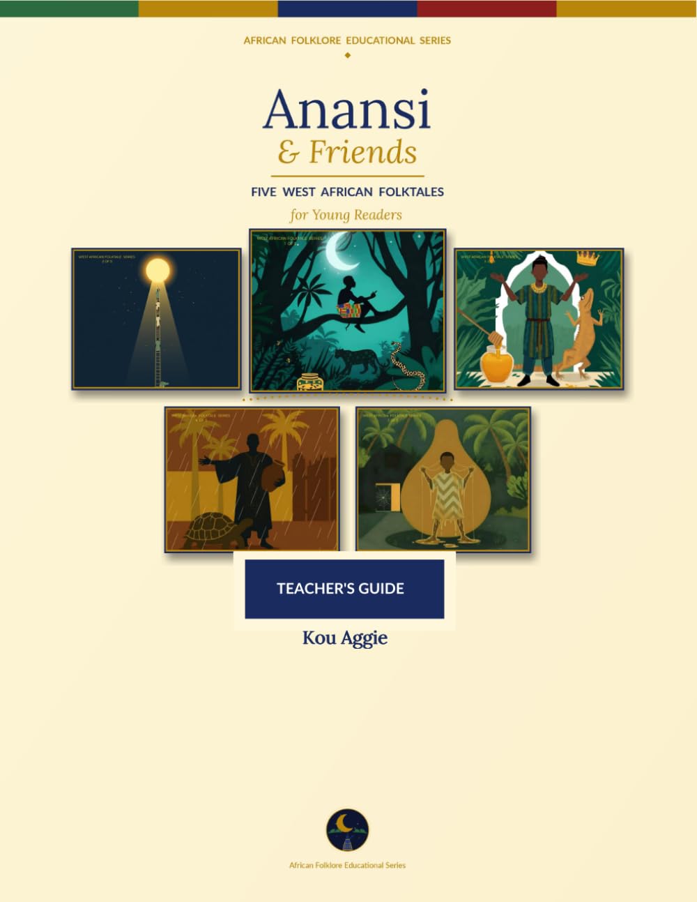 Anansi & Friends: Five West African Folktales — Teacher's Guide: Lesson Plans, Answer Keys & Discussion Guides for All Grades (African Folklore Educational Series)