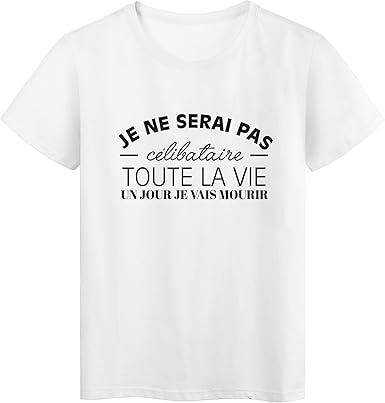 T Shirt Imprime Citation Humour Je Ne Serai Pas Celibataire Toute La Vie Un Jour Je Vais Mourir Ref 2622 Amazon Fr Vetements T Shirt Imprime Citation Humour Je Ne Serai Pas Celibataire Toute La Vie Un Jour Je Vais Mourir Ref 2622 Amazon Fr Vetements