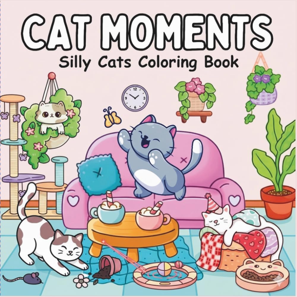 Silly Cat Moments: A Funny and Cozy Coloring Book for Adults and Teens Featuring Adorable Cat Moments for Relaxation and Stress Relief