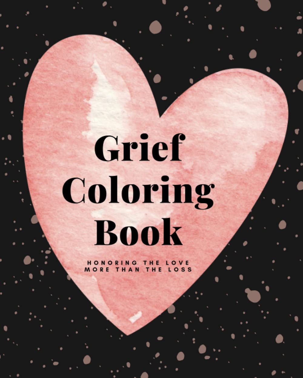 Grief Coloring Book: Honoring The Love More Than The Loss