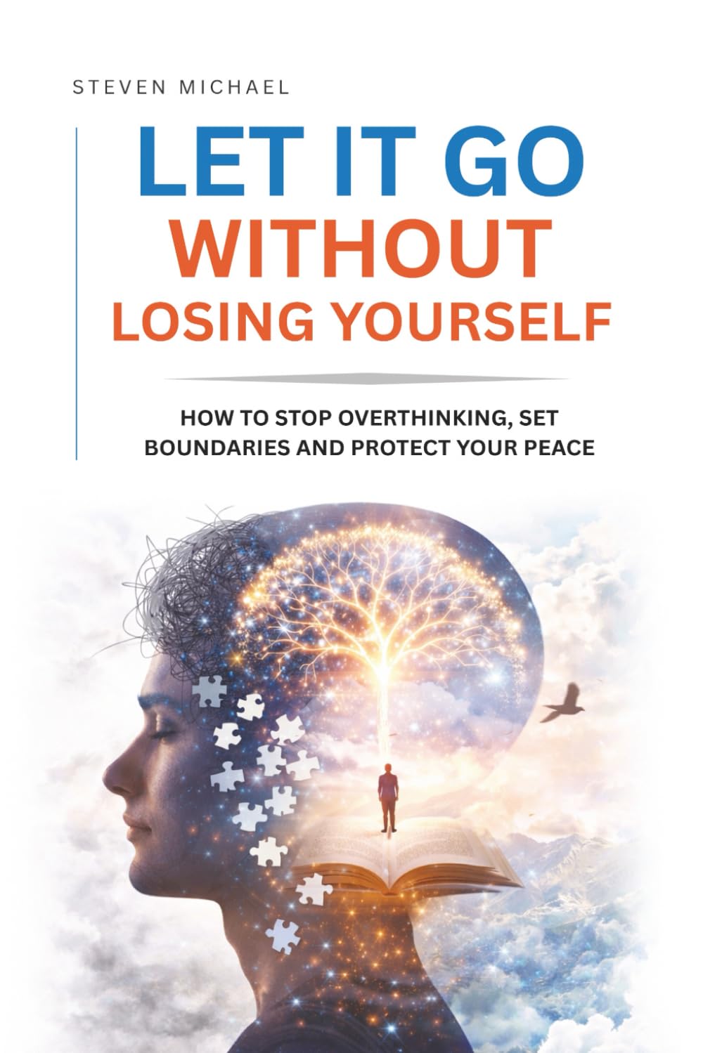 Let It Go Without Losing Yourself: How to Stop Overthinking, Set Boundaries, and Protect Your Peace