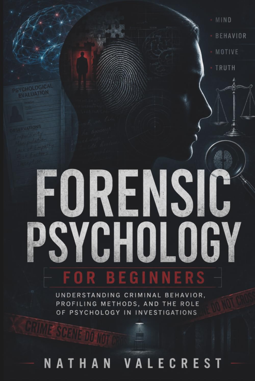 Forensic Psychology for Beginners: Understanding Criminal Behavior, Profiling Methods, and the Role of Psychology in Investigations (The psychology of crime)